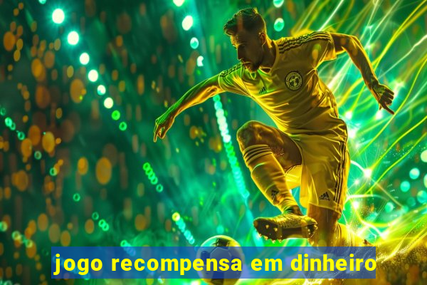 jogo recompensa em dinheiro